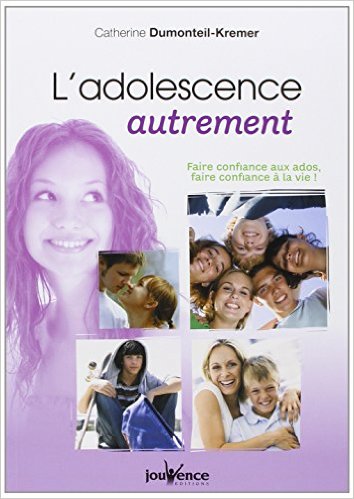 L’adolescence autrement : Faire confiance aux ados, faire confiance à la vie ! 