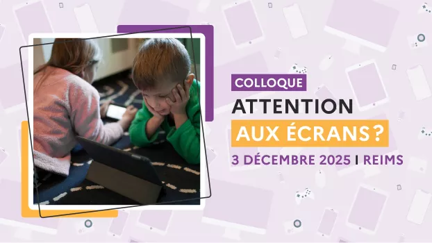 Colloque "Attention aux écrans ?" 