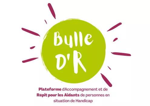 BULLE D'R PLATEFORME D’ACCOMPAGNEMENT ET DE RÉPIT POUR LES AIDANTS DE PERSONNES EN SITUATION DE HANDICAP